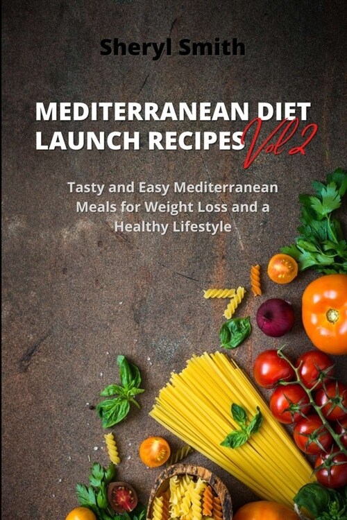 MEDITERRANEAN DIET LAUNCH RECIPES Vol. 2: Tasty and Easy Mediterranean Meals for Weight Loss and a Healthy Lifestyle (Paperback)