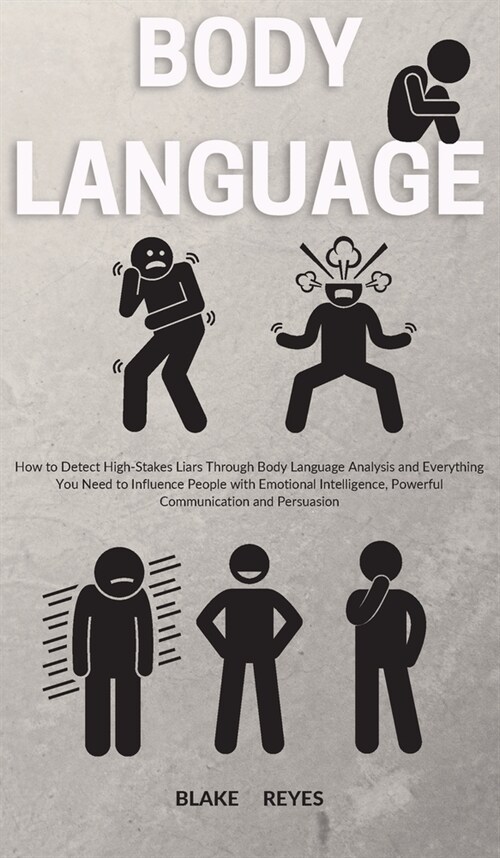 Body Language: How to Detect High-Stakes Liars Through Body Language Analysis and Everything You Need to Influence People with Emotio (Hardcover)