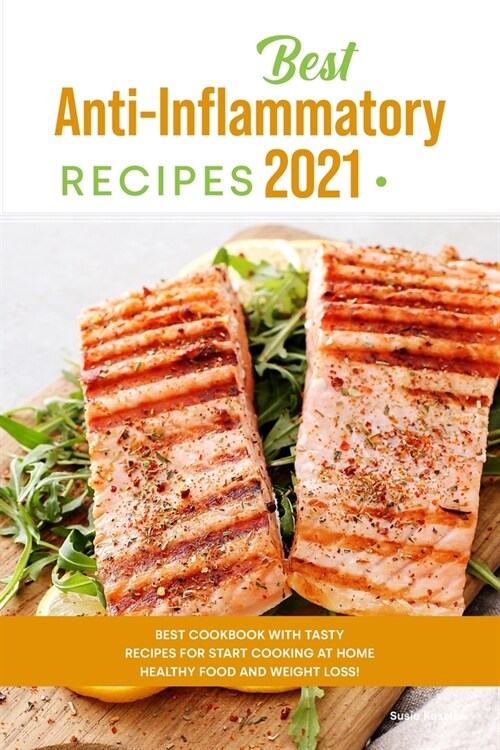 Best Anti-Inflammatory Diet Cookbook 2021: Best Cookbook with Tasty Recipes for Start Cooking at Home Healthy Food and Weight Loss! (Paperback)