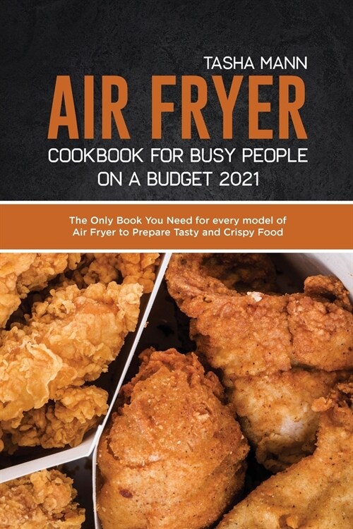 Air Fryer Cookbook for Busy People on a Budget 2021: Crispy Recipes for Beginners for your Air Fryer (Paperback)