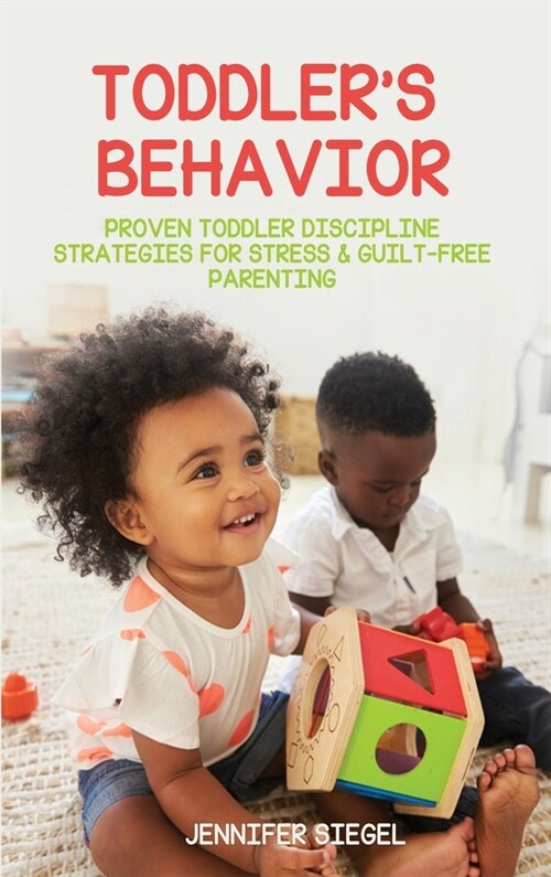 Toddlers Behavior: Proven Toddler Discipline Strategies for Stress & Guilt-Free Parenting (Hardcover)