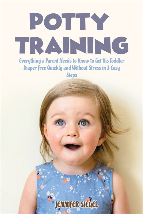 Potty Training: The Last Positive Parenting Guide to Potty Training. Toddler Discipline Tips and Tricks for Happy Kids and Peaceful Pa (Paperback)
