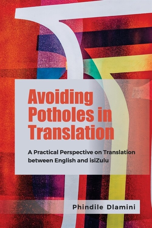 Avoiding Potholes in Translation: A Practical Perspective on Translation Between English and Isizulu (Paperback)