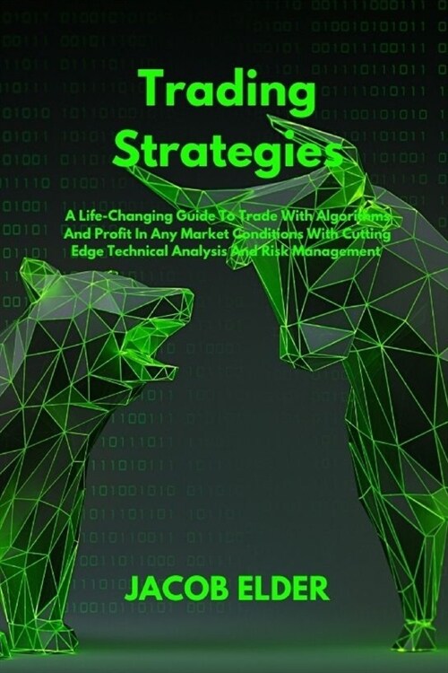 Trading Strategies: A Life-Changing Guide To Trade With Algorithms And Profit In Any Market Conditions With Cutting Edge Technical Analysi (Paperback)