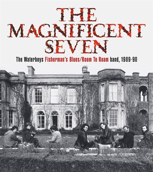 The Magnificent Seven : The Waterboys Fishermans Blues/Room to Roam Band, 1989-90 (Hardcover)