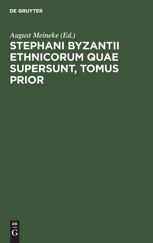 Stephani Byzantii Ethnicorum quae supersunt, Tomus Prior (Hardcover, Reprint 2021)