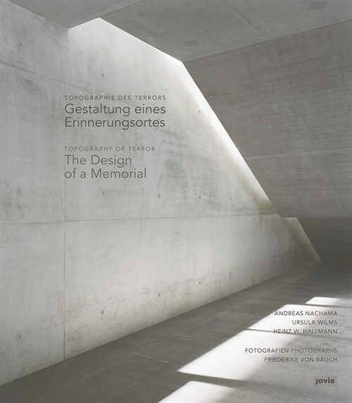Topography of Terror / Topographie Des Terrors: The Design of a Memorial / Gestaltung Eines Erinnerungsortes (Paperback)