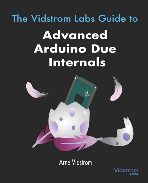 The Vidstrom Labs Guide to Advanced Arduino Due Internals (Paperback)