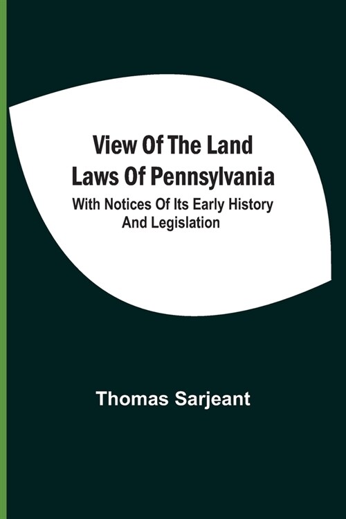 View Of The Land Laws Of Pennsylvania: With Notices Of Its Early History And Legislation (Paperback)