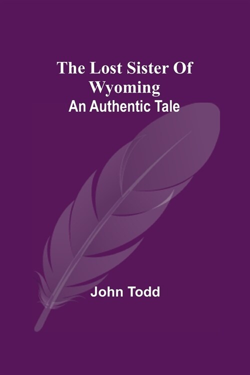 The Lost Sister Of Wyoming: An Authentic Tale (Paperback)