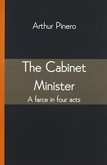 The Cabinet Minister: A farce in four acts (Paperback)