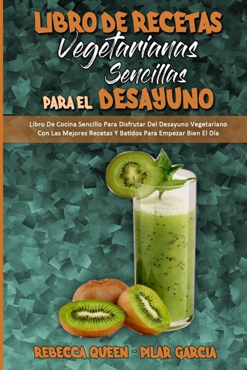 Libro De Recetas Vegetarianas Sencillas Para El Desayuno: Libro De Cocina Sencillo Para Disfrutar Del Desayuno Vegetariano Con Las Mejores Recetas Y B (Paperback)