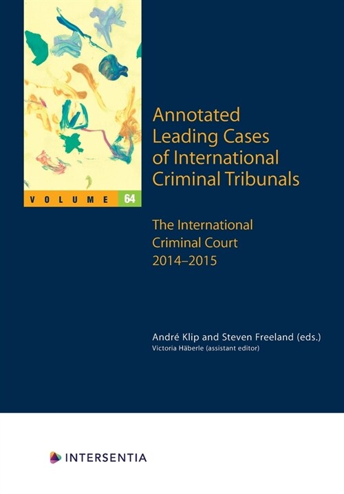 Annotated Leading Cases of International Criminal Tribunals - Volume 64, 64 : International Criminal Court 1 December 2014 - 17 June 2015 (Paperback, 64 Annotated edition)