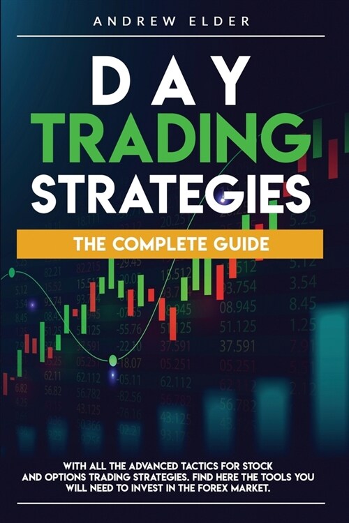 Day Trading Strategies: The Complete Guide with All the Advanced Tactics for Stock and Options Trading Strategies. Find Here the Tools You Wil (Paperback)