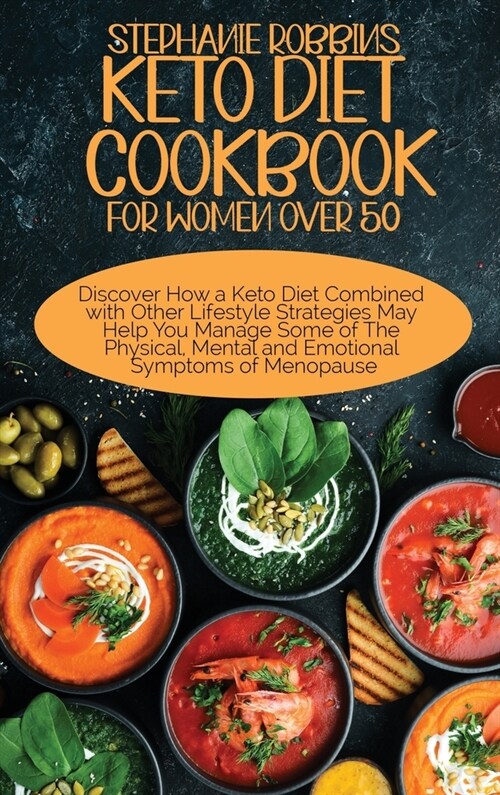 Keto Diet Cookbook for Women Over 50: Discover How a Keto Diet Combined with Other Lifestyle Strategies May Help Manage Some of The Physical, Mental a (Hardcover)
