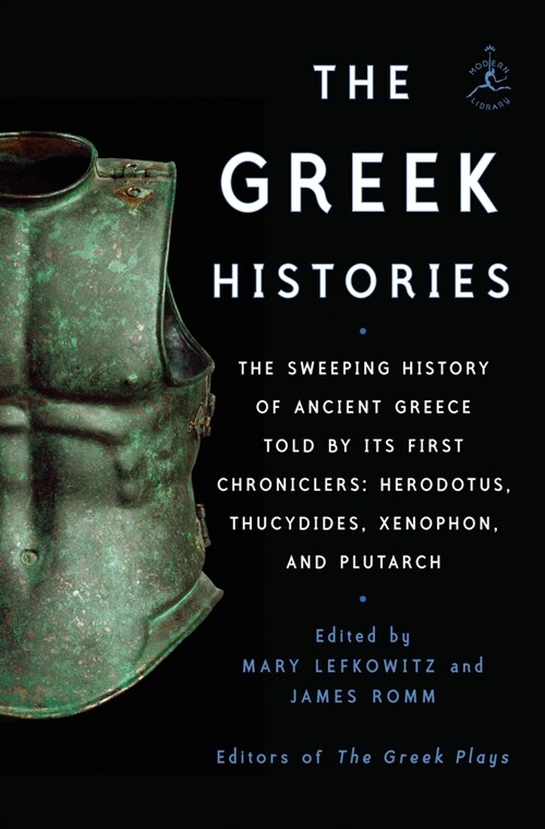 The Greek Histories: The Sweeping History of Ancient Greece as Told by Its First Chroniclers: Herodotus, Thucydides, Xenophon, and Plutarch (Hardcover)