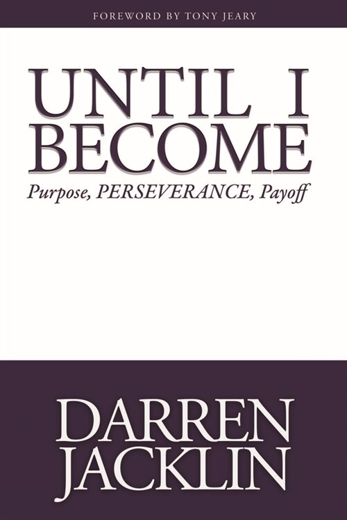 Until I Become: Purpose, Perseverance, Payoff (Paperback)