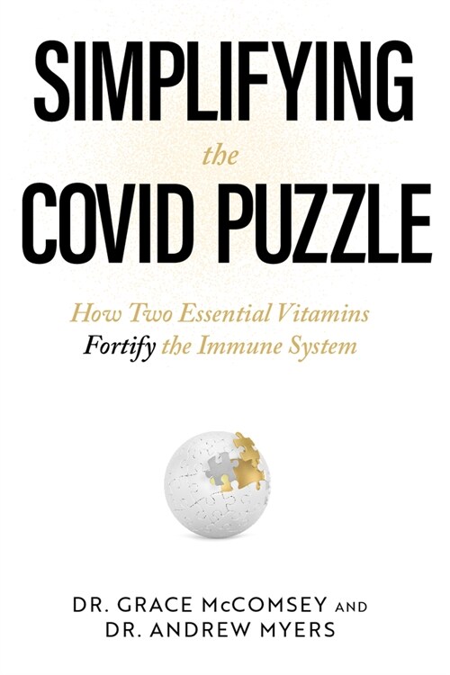 Simplifying the Covid Puzzle: How Two Essential Vitamins Fortify the Immune System (Hardcover)