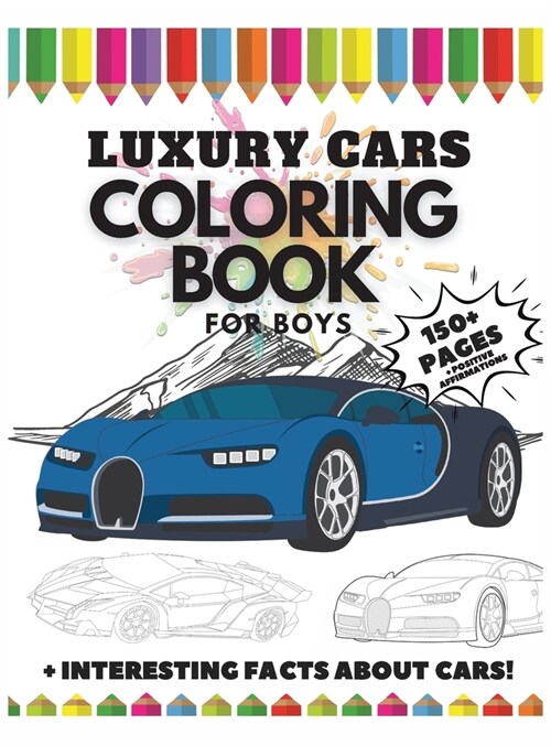 Luxury Cars Coloring Book for Boys, 150 Pages: Interesting Facts about Cars + Positive Affirmations (Hardcover)