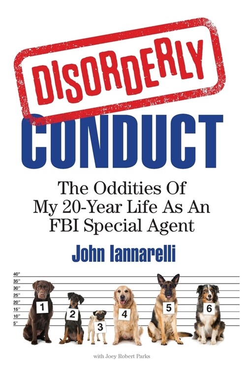 Disorderly Conduct: The Oddities Of My 20-Year Life As An FBI Special Agent (Paperback)