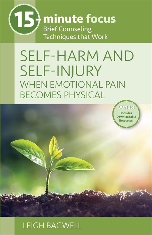 15-Minute Focus: Self-Harm and Self-Injury: When Emotional Pain Becomes Physical: Brief Counseling Techniques That Work (Paperback)