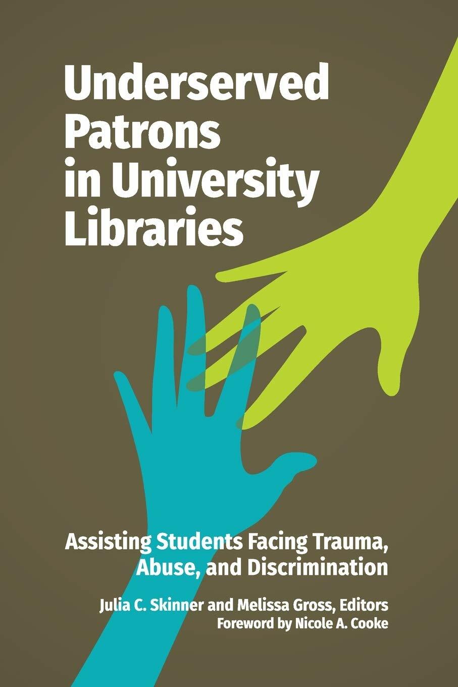 Underserved Patrons in University Libraries: Assisting Students Facing Trauma, Abuse, and Discrimination (Paperback)