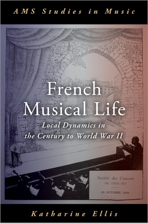 French Musical Life: Local Dynamics in the Century to World War II (Hardcover)