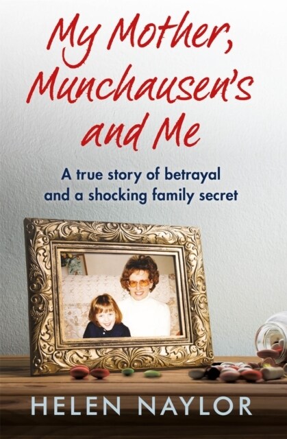 My Mother, Munchausens and Me : A true story of betrayal and a shocking family secret (Paperback)