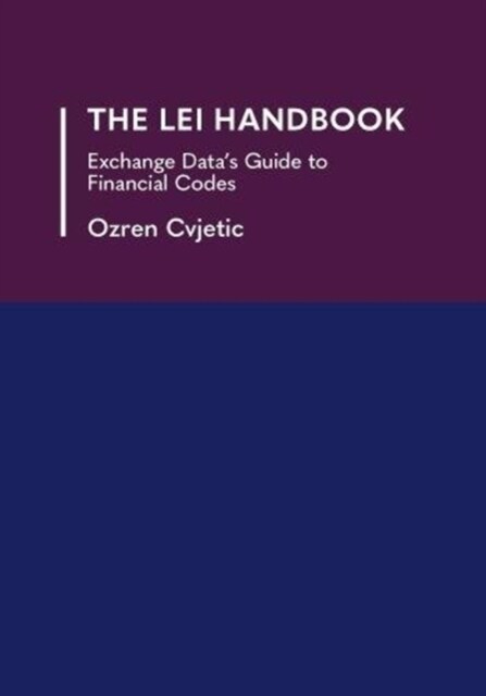 The LEI Handbook : Exchange Datas Guide to Financial Codes (Paperback)