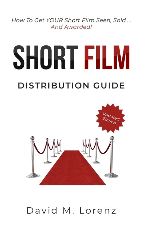 Short Film Distribution: How to market your short film successfully. The essential guide to festivals, TV, VoD and Co ... (Paperback)