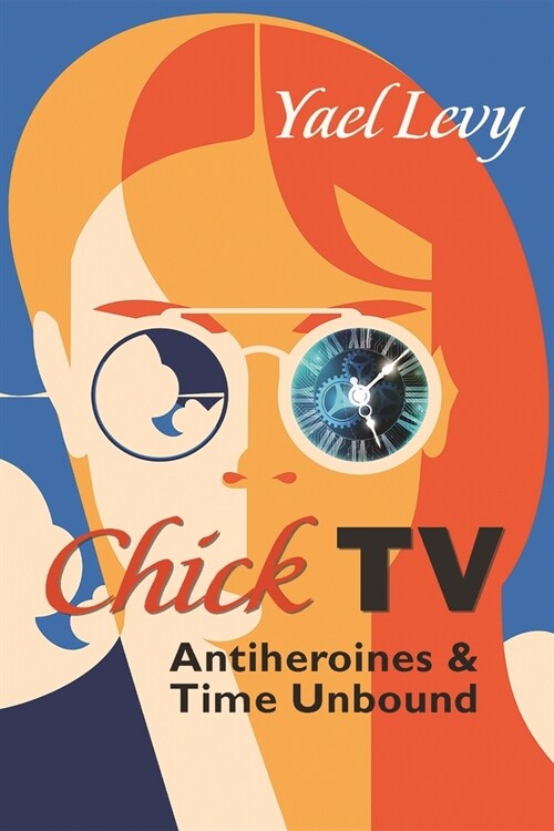 Chick TV: Antiheroines and Time Unbound (Hardcover)