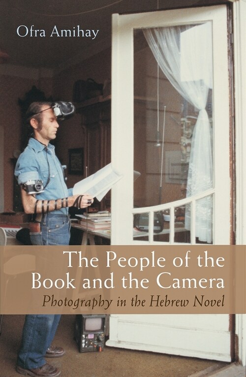 The People of the Book and the Camera: Photography in the Hebrew Novel (Hardcover)