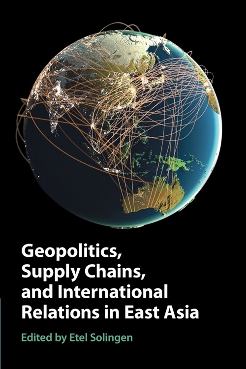 Geopolitics, Supply Chains, and International Relations in East Asia (Paperback)