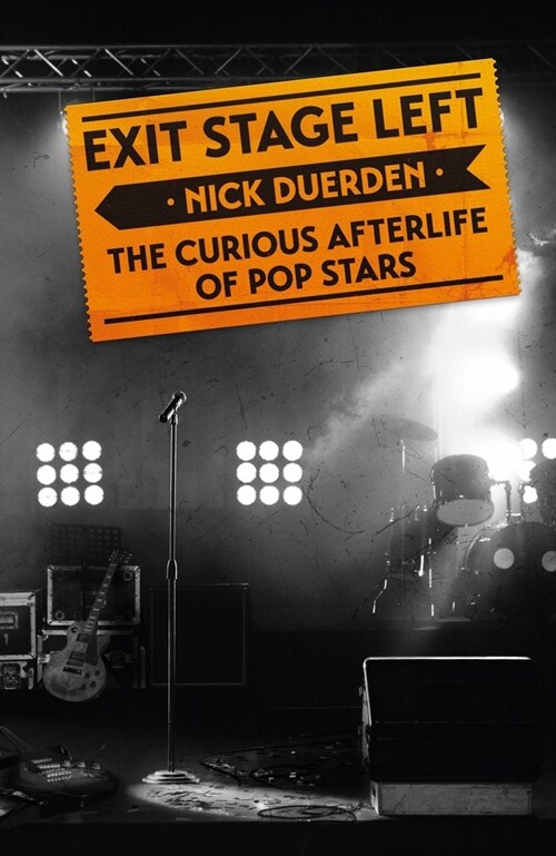 Exit Stage Left : The curious afterlife of pop stars (Hardcover)