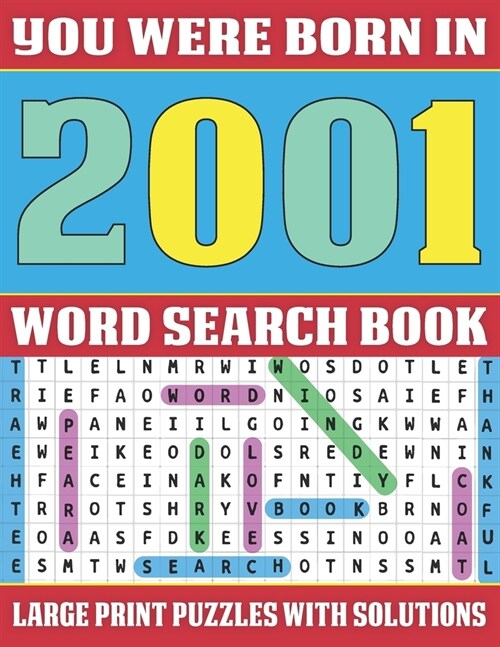 You Were Born In 2001: Word Search Book: Word Search Puzzles For Seniors And Adults To Make Your Day Happy (Large Print Word Search) (Paperback)