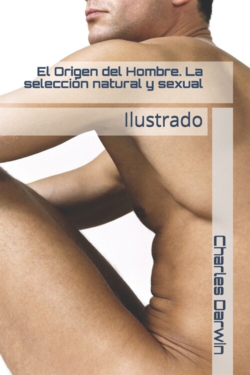 El Origen del Hombre. La selecci? natural y sexual: Ilustrado (Paperback)