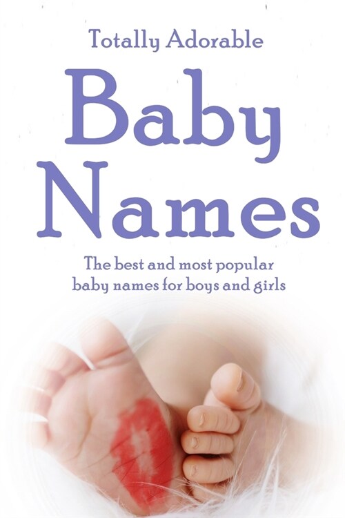 Totally Adorable Baby Names: The best and most popular baby names for boys and girls (Paperback)