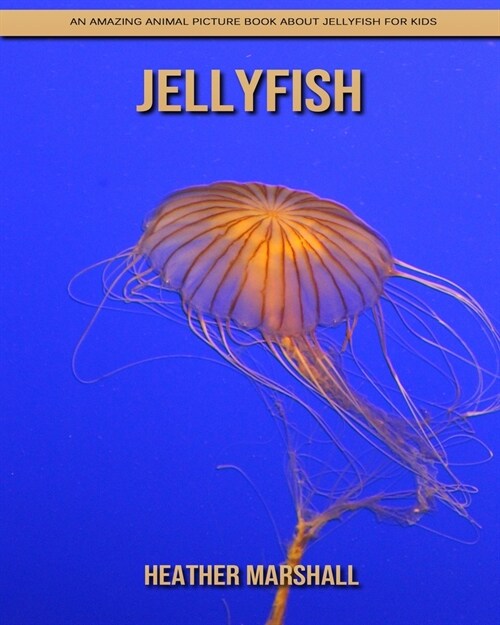 Jellyfish: An Amazing Animal Picture Book about Jellyfish for Kids (Paperback)