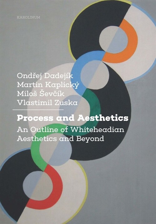 Process and Aesthetics: An Outline of Whiteheadian Aesthetics and Beyond (Paperback)