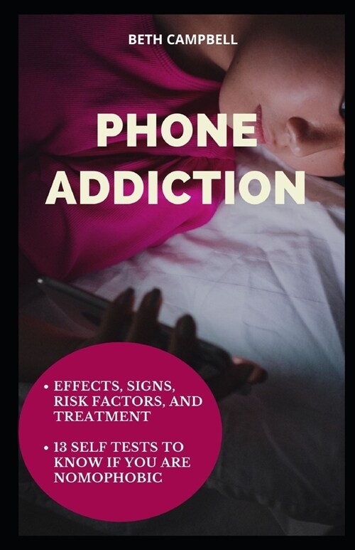 Phone Addiction: Effects, Signs, Risk Factors, And Treatment;13 Self Tests To Know If You Are NOMOPHOBIC (Paperback)