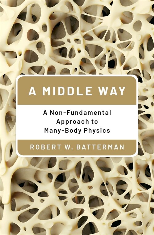 A Middle Way: A Non-Fundamental Approach to Many-Body Physics (Hardcover)