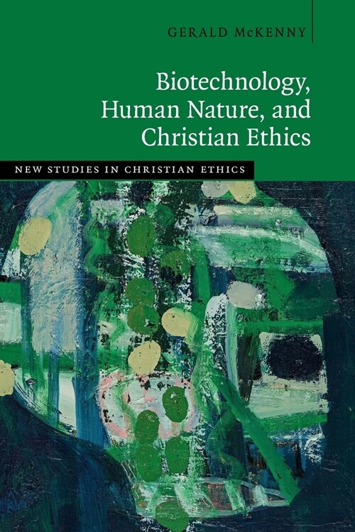 Biotechnology, Human Nature, and Christian Ethics (Paperback)