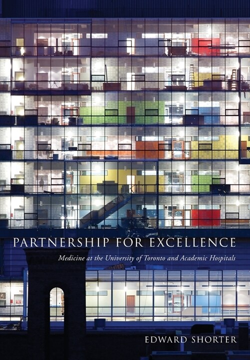 Partnership for Excellence: Medicine at the University of Toronto and Academic Hospitals (Paperback)