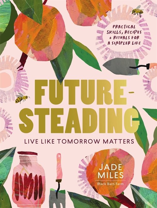 Futuresteading : Live like tomorrow matters: Practical skills, recipes and rituals for a simpler life (Paperback)