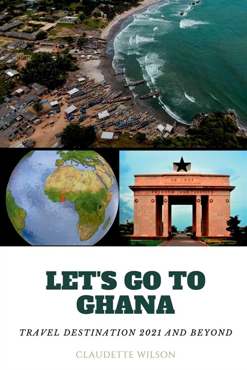 Lets Go to Ghana: Travel Destination 2021 and Beyond (Paperback)