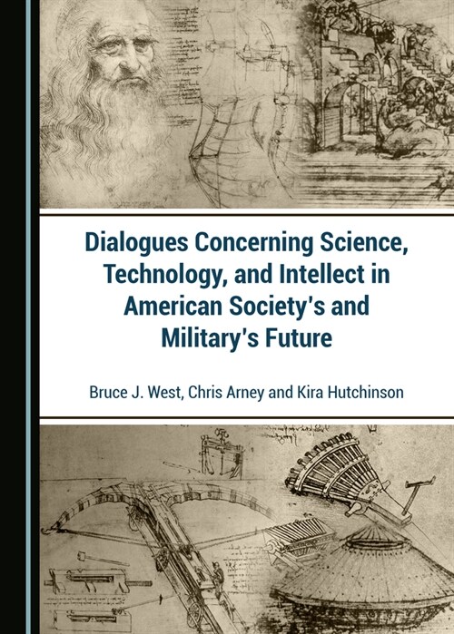 Dialogues Concerning Science, Technology, and Intellect in American Societys and Militarys Future (Hardcover, Unabridged ed)