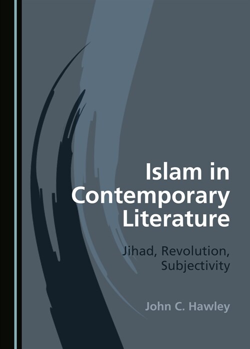 Islam in Contemporary Literature : Jihad, Revolution, Subjectivity (Hardcover, Unabridged ed)