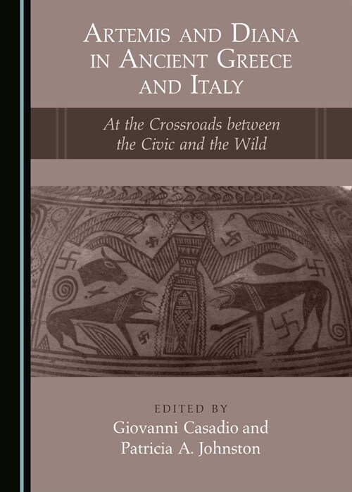 Artemis and Diana in Ancient Greece and Italy : At the Crossroads between the Civic and the Wild (Hardcover, Unabridged ed)