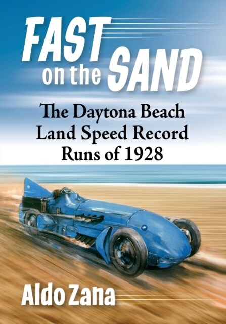Fast on the Sand: The Daytona Beach Land Speed Record Runs of 1928 (Paperback)