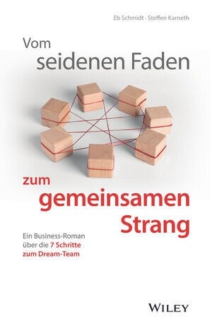 Vom seidenen Faden zum gemeinsamen Strang : Ein Business-Roman uber die 7 Schritte zum Dream-Team (Hardcover)